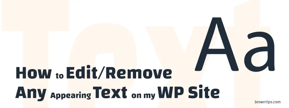How to Edit or Remove Any Appearing Text on my WP Site
