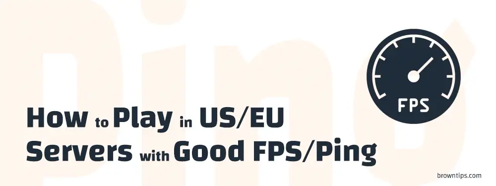 How to Play in US or EU Servers with Good FPS and Ping